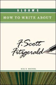 Title: Bloom's How to Write about F. Scott Fitzgerald, Author: Kim E. Becnel