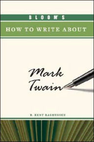 Title: Bloom's How to Write about Mark Twain, Author: R. Kent Rasmussen