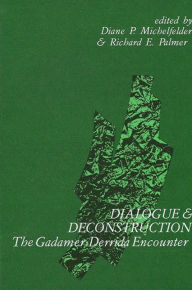 Title: Dialogue and Deconstruction: The Gadamer-Derrida Encounter / Edition 1, Author: Diane P. Michelfelder