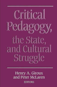 Title: Critical Pedagogy, the State, and Cultural Struggle / Edition 1, Author: Henry A. Giroux
