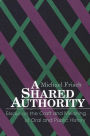 A Shared Authority: Essays on the Craft and Meaning of Oral and Public History