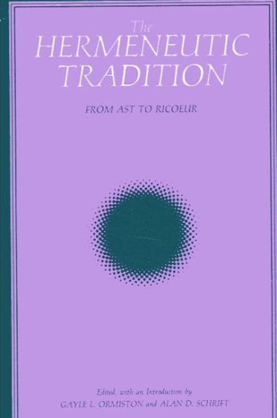 The Hermeneutic Tradition: From Ast to Ricoeur / Edition 1