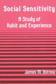 Title: Social Sensitivity: A Study of Habit and Experience, Author: James M. Ostrow