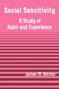 Title: Social Sensitivity: A Study of Habit and Experience, Author: James M. Ostrow