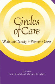 Title: Circles of Care: Work and Identity in Women's Lives, Author: Emily K. Abel