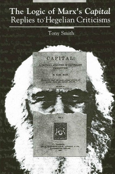 The Logic of Marx's Capital: Replies to Hegelian Criticisms
