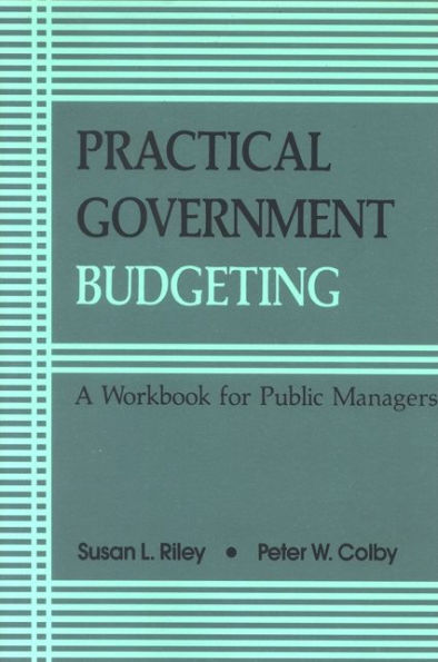 Practical Government Budgeting: A Workbook for Public Managers / Edition 1