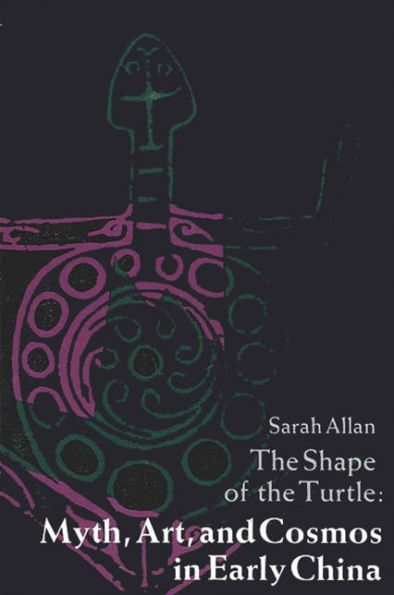 The Shape of the Turtle: Myth, Art, and Cosmos in Early China / Edition 1