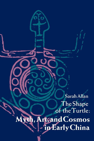The Shape of the Turtle: Myth, Art, and Cosmos in Early China / Edition 1