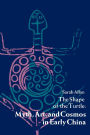 The Shape of the Turtle: Myth, Art, and Cosmos in Early China / Edition 1
