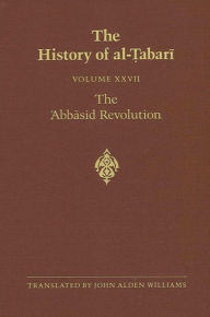 Title: The History of al-?abari Vol. 27: The ?Abbasid Revolution A.D. 743-750/A.H. 126-132, Author: John Alden Williams