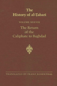 Title: The History of al-?abari Vol. 38: The Return of the Caliphate to Baghdad: The Caliphates of al-Mu?ta?id, al-Muktafi and al-Muqtadir A.D. 892-915/A.H. 279-302, Author: Franz Rosenthal