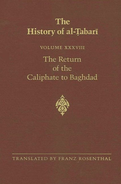 The History of al-?abari Vol. 38: The Return of the Caliphate to Baghdad: The Caliphates of al-Mu?ta?id, al-Muktafi and al-Muqtadir A.D. 892-915/A.H. 279-302