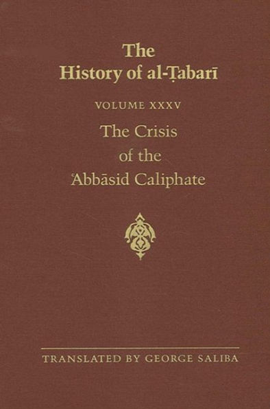 The History of al-?abari Vol. 35: Crisis ?Abbasid Caliphate: Caliphates al-Musta?in and al-Mu?tazz A.D. 862-869/A.H. 248-255