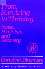 Title: From Surviving to Thriving: Incest, Feminism, and Recovery, Author: Christine Dinsmore