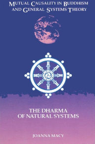 Title: Mutual Causality in Buddhism and General Systems Theory: The Dharma of Natural Systems / Edition 1, Author: Joanna Macy