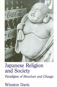 Title: Japanese Religion and Society: Paradigms of Structure and Change, Author: Winston Davis