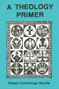 Title: A Theology Primer / Edition 1, Author: Robert Cummings Neville