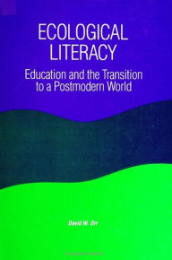 Title: Ecological Literacy: Education and the Transition to a Postmodern World / Edition 1, Author: David W. Orr