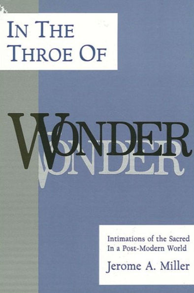 In the Throe of Wonder: Intimations of the Sacred in a Post-Modern World