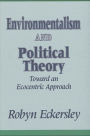 Environmentalism and Political Theory: Toward an Ecocentric Approach / Edition 1