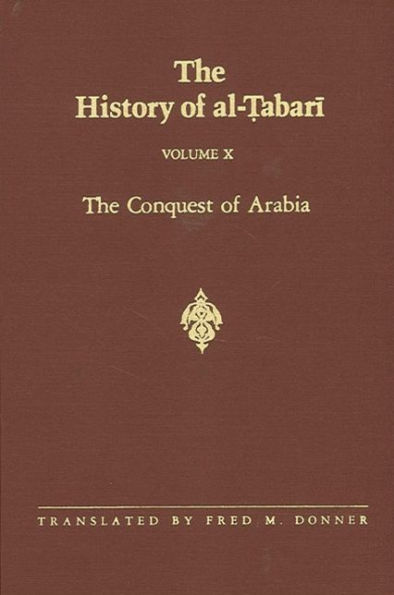 The History of al-?abari Vol. 10: The Conquest of Arabia: The Riddah Wars A.D. 632-633/A.H. 11
