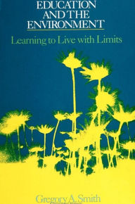 Title: Education and the Environment: Learning to Live with Limits, Author: Gregory A. Smith