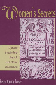 Title: Women's Secrets: A Translation of Pseudo-Albertus Magnus' De Secretis Mulierum with Commentaries / Edition 1, Author: Helen Rodnite Lemay