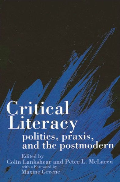 Critical Literacy: Politics, Praxis, and the Postmodern / Edition 1