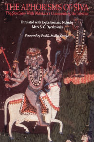 Title: The Aphorisms of Siva: The Siva Sutra with Bhaskara's Commentary, the Varttika, Author: Mark S. G. Dyczkowski