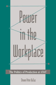 Title: Power in the Workplace: The Politics of Production at AT&T / Edition 1, Author: Steven Peter Vallas