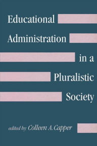 Title: Educational Administration in a Pluralistic Society / Edition 1, Author: Colleen A. Capper