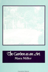 Title: The Garden as an Art / Edition 1, Author: Mara Miller