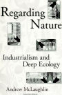 Regarding Nature: Industrialism and Deep Ecology