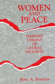 Title: Women and Peace: Feminist Visions of Global Security, Author: Betty A. Reardon