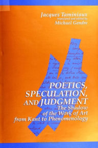 Title: Poetics, Speculation, and Judgment: The Shadow of the Work of Art from Kant to Phenomenology / Edition 1, Author: Jacques Taminiaux