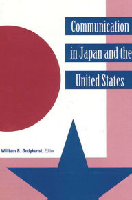 Title: Communication in Japan and the United States / Edition 1, Author: William B. Gudykunst