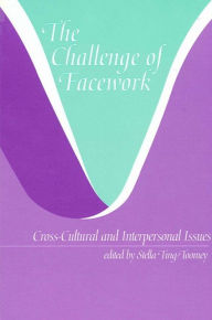 Title: The Challenge of Facework: Cross-Cultural and Interpersonal Issues, Author: Stella Ting-Toomey