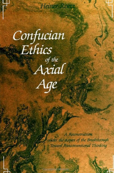 Confucian Ethics of the Axial Age: A Reconstruction under the Aspect of the Breakthrough Toward Postconventional Thinking