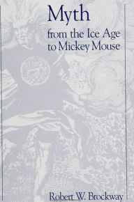 Title: Myth From the Ice Age to Mickey Mouse, Author: Robert W. Brockway