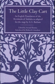 Title: The Little Clay Cart: An English Translation of the M?cchaka?ika of Sudraka as adapted for the stage by A.L. Basham / Edition 1, Author: Arvind Sharma