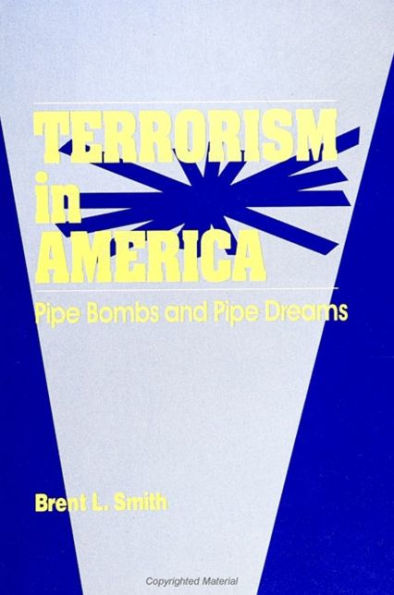Terrorism in America: Pipe Bombs and Pipe Dreams / Edition 1