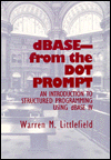 dBASE-From the Dot Prompt: An Introduction to Structured Programming Using dBASE IV