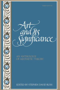 Title: Art and Its Significance: An Anthology of Aesthetic Theory, Third Edition / Edition 3, Author: Stephen David Ross