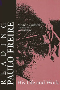 Title: Reading Paulo Freire: His Life and Work / Edition 1, Author: Moacir Gadotti