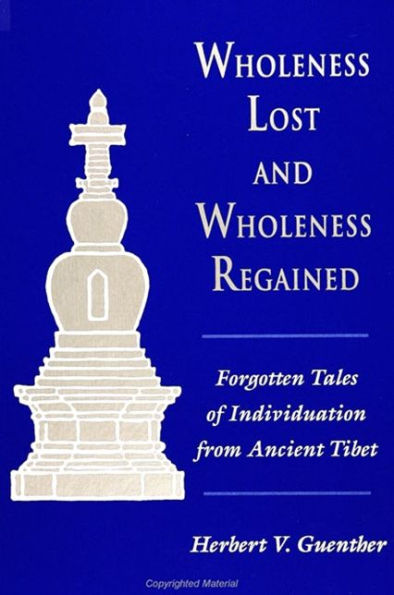 Wholeness Lost and Wholeness Regained: Forgotten Tales of Individuation from Ancient Tibet