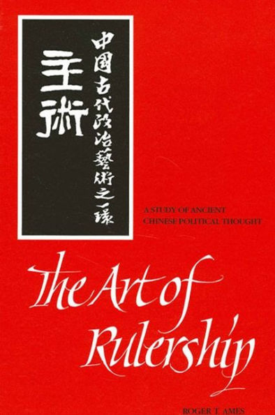 The Art of Rulership: A Study of Ancient Chinese Political Thought