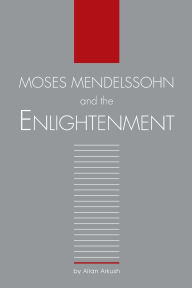 Title: Moses Mendelssohn and the Enlightenment, Author: Allan Arkush