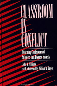 Title: Classroom in Conflict: Teaching Controversial Subjects in a Diverse Society, Author: John A. Williams