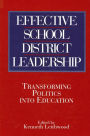 Effective School District Leadership: Transforming Politics into Education